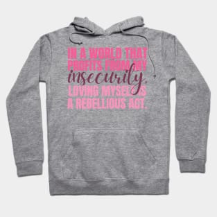 In a world that profits from my insecurity, loving myself is a rebellious act Hoodie